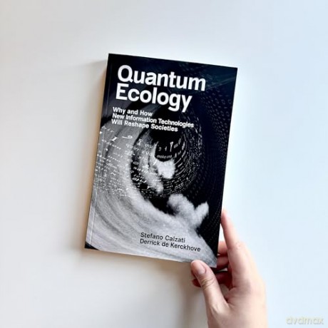 Quantum Ecology: Why and How New Information Technologies Will Reshape Societies - Stefano Calzati [KSIĄŻKA]