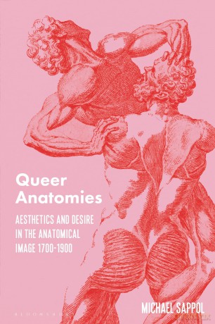 Queer Anatomies: Aesthetics and Desire in the Anatomical Image, 1700-1900 - Michael Sappol [KSIĄŻKA]