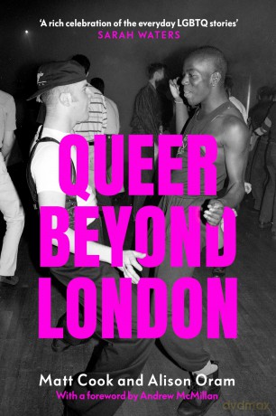 Queer beyond London: Lgbtq Stories from Four English Cities - Matt Cook and Alison Oram [KSIĄŻKA]