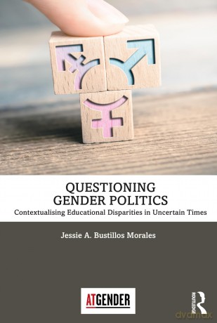 Questioning Gender Politics: Contextualising Educational Disparities in Uncertain Times (Teaching with Gender) - Jessie A. Bustillos Morales [KSIĄŻKA]