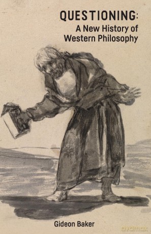 Questioning: A New History of Western Philosophy - Gideon Baker [KSIĄŻKA]
