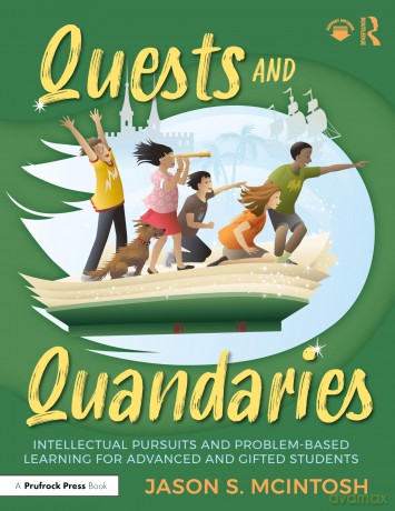 Quests and Quandaries: Intellectual Pursuits and Problem-Based Learning for Advanced and Gifted Students - Jason S. McIntosh [KSIĄŻKA]