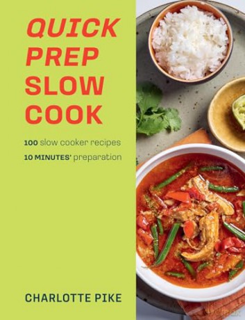 Quick Prep Slow Cook: 100 slow cooker recipes, 10 minutes' preparation - Charlotte Pike [KSIĄŻKA]