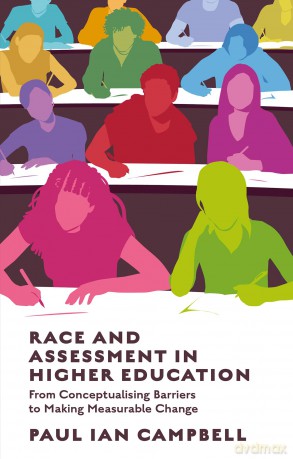 Race and Assessment in Higher Education: From Conceptualising Barriers to Making Measurable Change - Paul Ian Campbell [KSIĄŻKA]