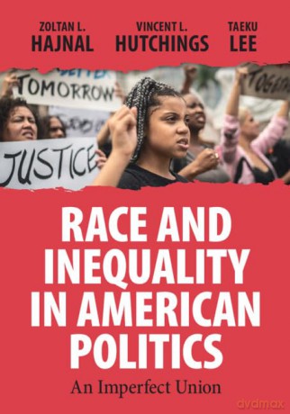 Race and Inequality in American Politics: An Imperfect Union - Vincent L. Hutchings Taeku Lee Zoltan L. Hajnal [KSIĄŻKA]