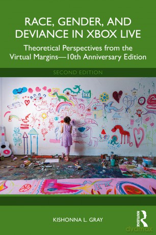 Race, Gender, and Deviance in Xbox Live: Theoretical Perspectives from the Virtual Margins-10th Anniversary Edition - Kishonna L. Gray [KSIĄŻKA]