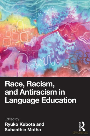 Race, Racism, and Antiracism in Language Education - Ryuko Kubota [KSIĄŻKA]