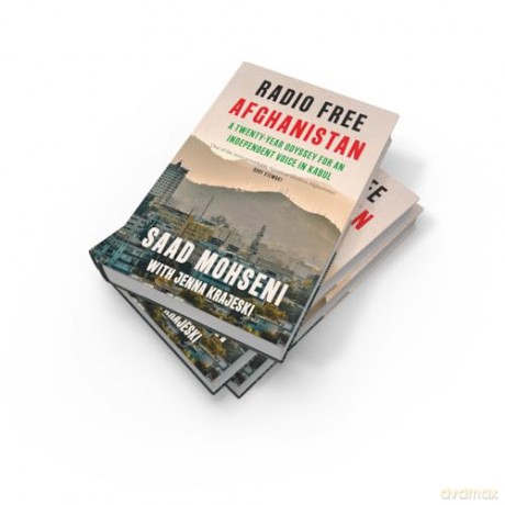 Radio Free Afghanistan: A Twenty-Year Odyssey for an Independent Voice in Kabul - Saad Mohseni [KSIĄŻKA]