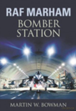 RAF Marham: Bomber Station - Martin W Bowman [KSIĄŻKA]