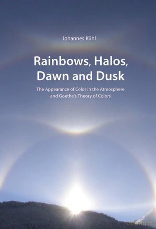 Rainbows, Halos, Dawn and Dusk: The Appearance of Color in the Atmosphere and Goethe's Theory of Colors (Adonis Press) - Johannes Kühl [KSIĄŻKA]