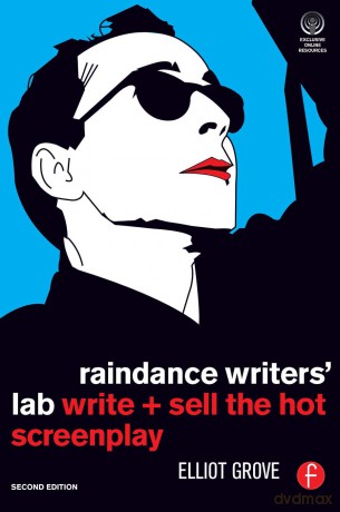 Raindance Writers' Lab: Write + Sell the Hot Screenplay - Elliot Grove [KSIĄŻKA]