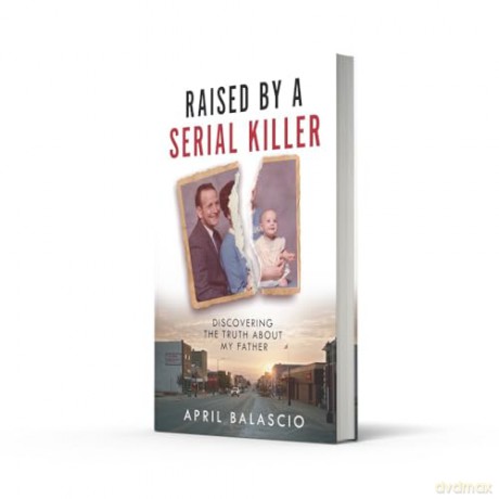 Raised by a Serial Killer: The shocking true story as heard on The Clearing podcast - April Balascio [KSIĄŻKA]
