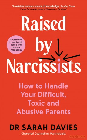 Raised By Narcissists: How to handle your difficult, toxic and abusive parents - Dr Sarah Davies [KSIĄŻKA]