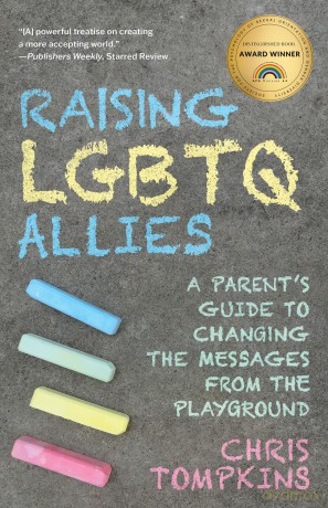 Raising LGBTQ Allies: A Parent's Guide to Changing the Messages from the Playground - Chris Tompkins [KSIĄŻKA]