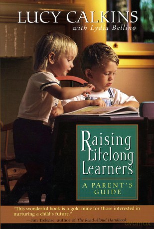 Raising Lifelong Learners: A Parent's Guide - Lucy Calkins [KSIĄŻKA]