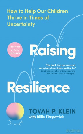 Raising Resilience: How to Help Our Children Thrive in Times of Uncertainty - Tovah P. Klein [KSIĄŻKA]