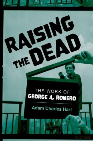 Raising the Dead: The Work of George A. Romero - Adam Charles Hart [KSIĄŻKA]