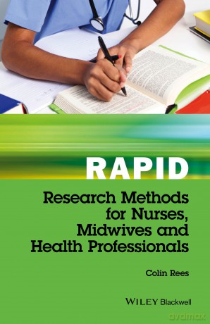 Rapid Research Methods for Nurses, Midwives and Health Professionals - Colin Rees [KSIĄŻKA]