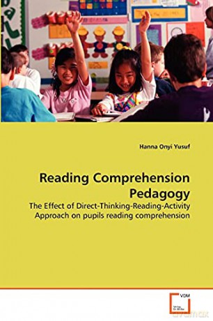 Reading Comprehension Pedagogy: The Effect of Direct-Thinking-Reading-Activity Approach on pupils reading comprehension - Hanna Onyi Yusuf [KSIĄŻKA]