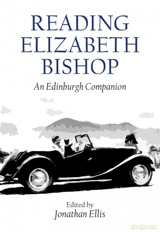 Reading Elizabeth Bishop: An Edinburgh Companion (Edinburgh Companions to Literature and the Humanities) - Jonathan Ellis [KSIĄŻKA]
