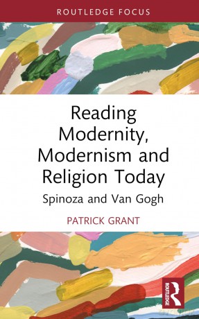 Reading Modernity, Modernism and Religion Today: Spinoza and Van Gogh (Routledge Focus on Literature) - Patrick Grant [KSIĄŻKA]