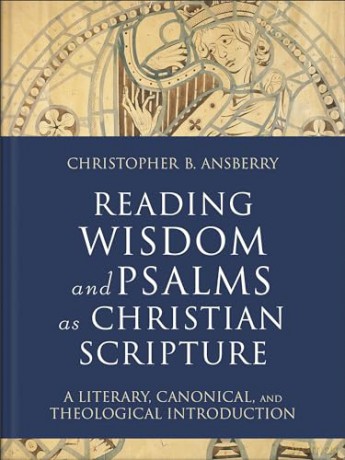Reading Wisdom and Psalms as Christian Scripture: A Literary, Canonical, and Theological Introduction (Reading Christian Scripture) - Christopher B Ansberry [KSIĄŻKA]