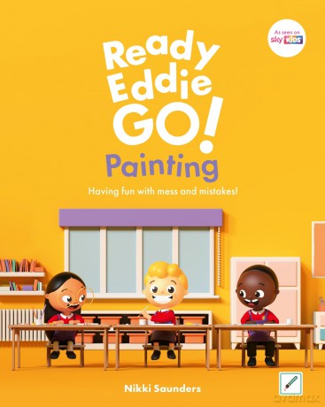 Ready Eddie Go! Painting: Having fun with mess and mistakes! - Nikki Saunders [KSIĄŻKA]