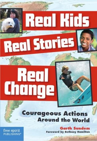 Real Kids, Real Stories, Real Change: Courageous Actions Around the World - Garth Sundem [KSIĄŻKA]