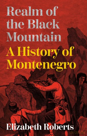 Realm of the Black Mountain: A History of Montenegro - Elizabeth Roberts [KSIĄŻKA]
