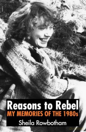 Reasons to Rebel: My Memories of the 1980s - Sheila Rowbotham [KSIĄŻKA]
