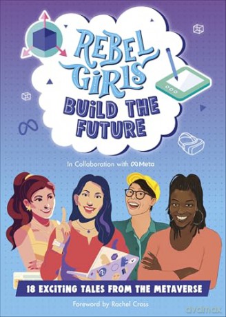 Rebel Girls Build the Future: Terrific Tales From The Metaverse - Rebel Girls [KSIĄŻKA]