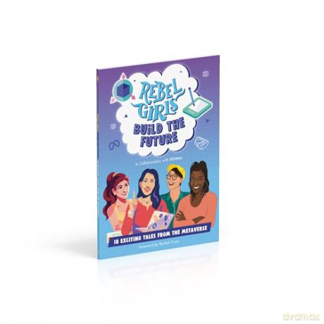 Rebel Girls Build the Future: Terrific Tales From The Metaverse - Rebel Girls [KSIĄŻKA]