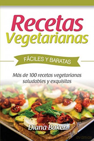 Recetas Vegetarianas Fáciles y Económicas: Más de 120 recetas vegetarianas saludables y exquisitas - Diana Baker [KSIĄŻKA]