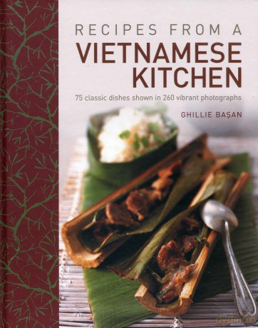 Recipes from a Vietnamese Kitchen: 75 Classic Dishes Shown in 260 Vibrant Photographs - Ghillie Basan [KSIĄŻKA]