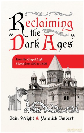 Reclaiming The 'Dark Ages': How the Gospel Light Shone from 500 to 1500 - Wright [KSIĄŻKA]