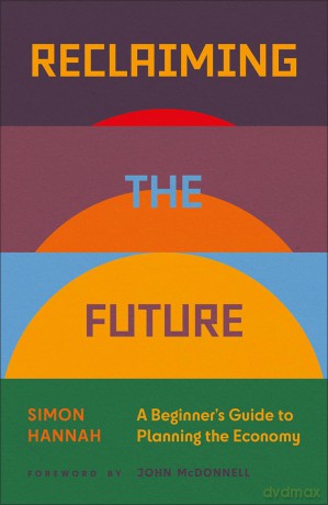 Reclaiming the Future: A Beginner's Guide to Planning the Economy - Simon Hannah [KSIĄŻKA]