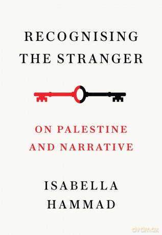 Recognising the Stranger: On Palestine and Narrative - Isabella Hammad [KSIĄŻKA]