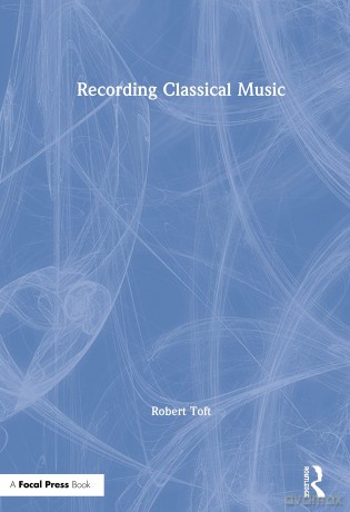 Recording Classical Music - Robert Toft [KSIĄŻKA]