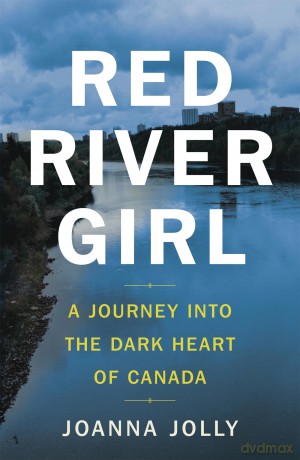 Red River Girl: A Journey into the Dark Heart of Canada - The International Bestseller - Joanna Jolly [KSIĄŻKA]