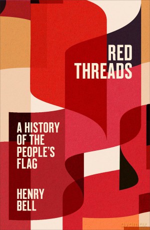 Red Threads: A History of the People's Flag - Henry Bell [KSIĄŻKA]