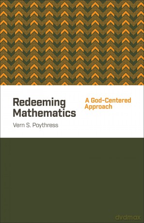 Redeeming Mathematics: A God-Centered Approach - Vern S. Poythress [KSIĄŻKA]