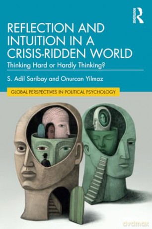 Reflection and Intuition in a Crisis-Ridden World: Thinking Hard or Hardly Thinking (Global Perspectives in Political Psychology) - S. Adil Saribay [KSIĄŻKA]