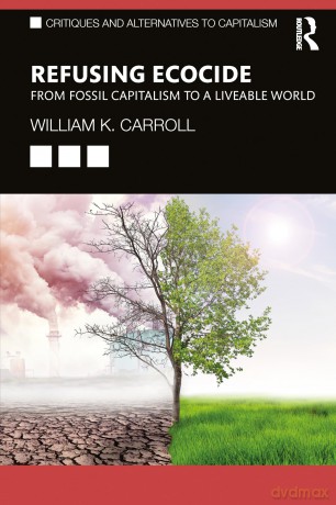 Refusing Ecocide: From Fossil Capitalism to a Liveable World (Critiques and Alternatives to Capitalism) - William K. Carroll [KSIĄŻKA]