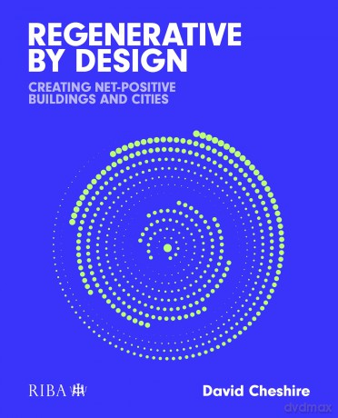 Regenerative by Design: Creating living buildings and cities - David Cheshire [KSIĄŻKA]