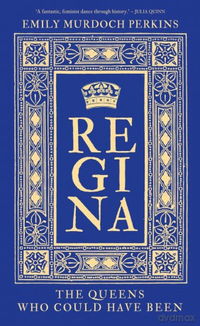 Regina: The Queens Who Could Have Been - Emily Murdoch Perkins [KSIĄŻKA]