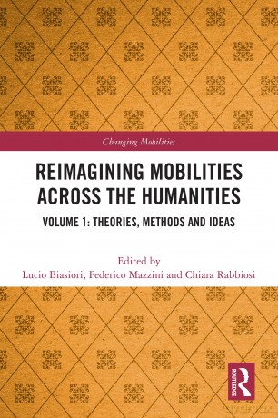 Reimagining Mobilities across the Humanities: Volume 1: Theories, Methods and Ideas (Changing Mobilities) - Lucio Biasiori [KSIĄŻKA]