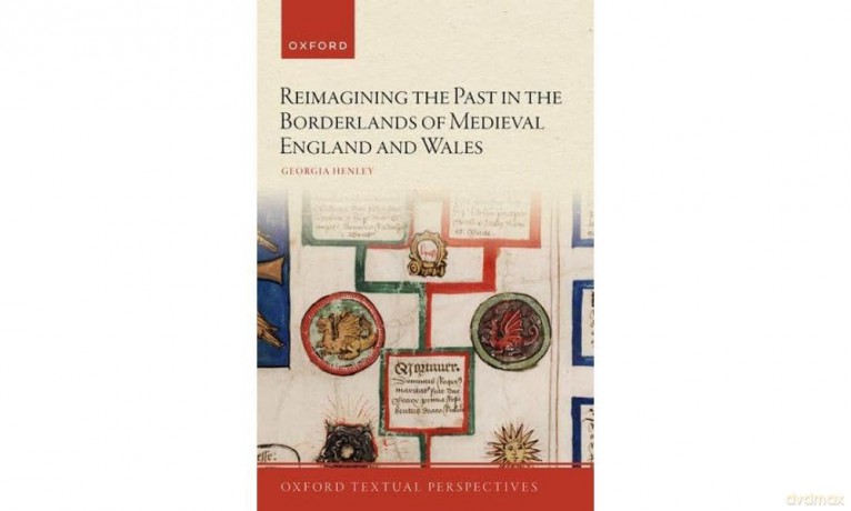 Reimagining the Past in the Borderlands of Medieval England and Wales (Oxford Textual Perspectives) - Georgia Henley [KSIĄŻKA]