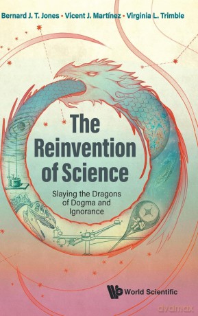 Reinvention Of Science, The: Slaying The Dragons Of Dogma And Ignorance - Bernard J T Jones [KSIĄŻKA]