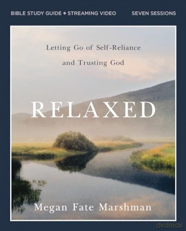 Relaxed Bible Study Guide plus Streaming Video: Letting Go of Self-Reliance and Trusting God - Megan Fate Marshman [KSIĄŻKA]