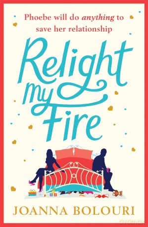 Relight My Fire: The naughtiest rom-com you will read this summer!: a hilarious laugh-out-loud rom com perfect for 2021 - Joanna Bolouri [KSIĄŻKA]